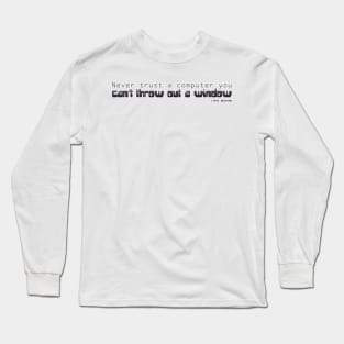 Never trust computers Long Sleeve T-Shirt